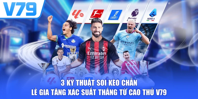 3 kỹ thuật soi kèo chẵn lẻ gia tăng xác suất thắng từ cao thủ V79