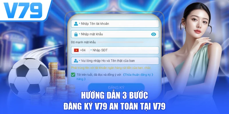Hướng dẫn 3 bước đăng ký V79 an toàn tại V79