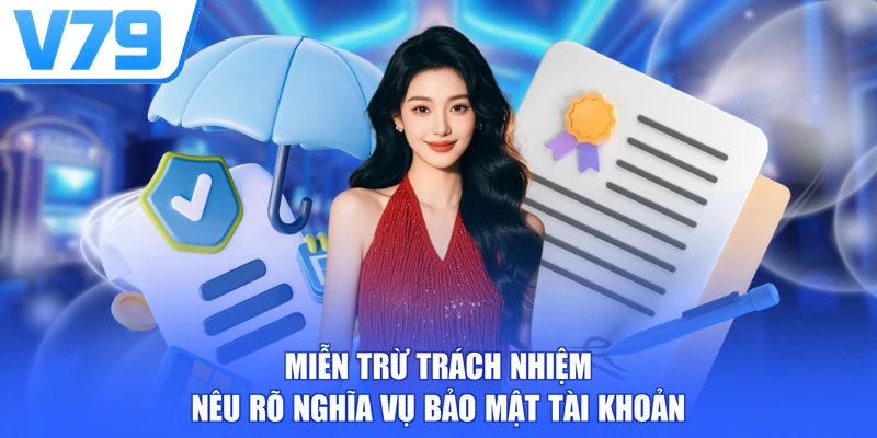 Miễn trừ trách nhiệm nêu rõ nghĩa vụ bảo mật tài khoản