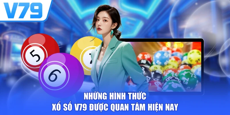 Những hình thức xổ số V79 được quan tâm hiện nay