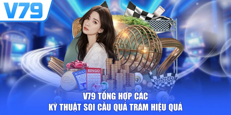 V79 tổng hợp các kỹ thuật soi cầu quả trám hiệu quả